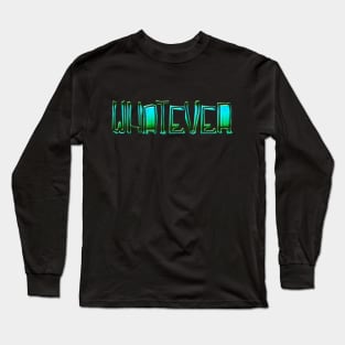 Whatever Long Sleeve T-Shirt